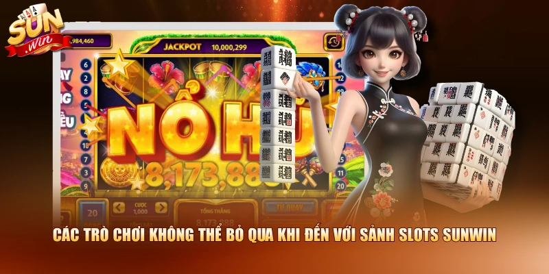 Các trò chơi không thể bỏ qua khi đến với sảnh Slots SUNWIN