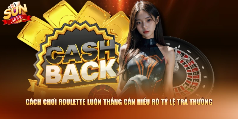 Cách chơi Roulette luôn thắng cần hiểu rõ tỷ lệ trả thưởng