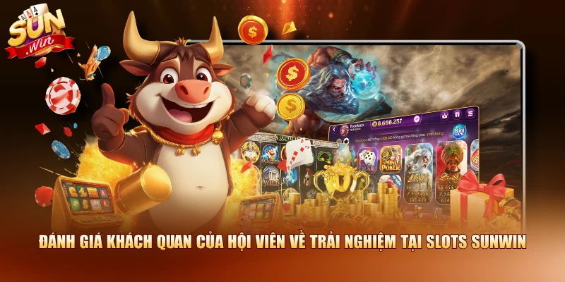 Đánh giá khách quan của hội viên về trải nghiệm tại Slots SUNWIN