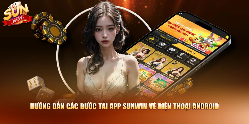 Hướng dẫn các bước tải app SUNWIN về điện thoại Android