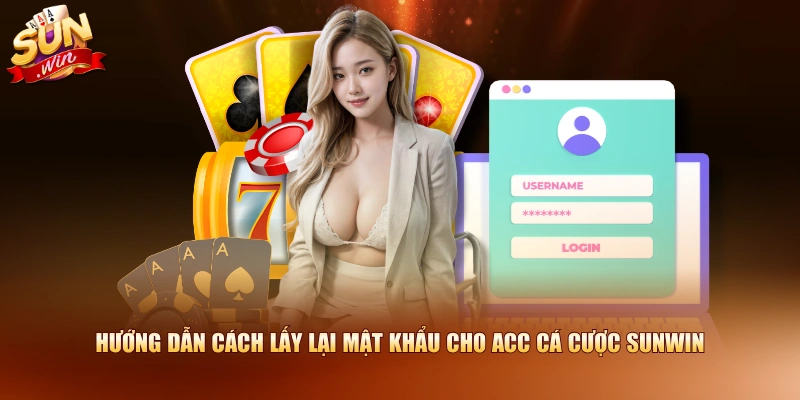 Hướng dẫn cách lấy lại mật khẩu cho acc cá cược SUNWIN