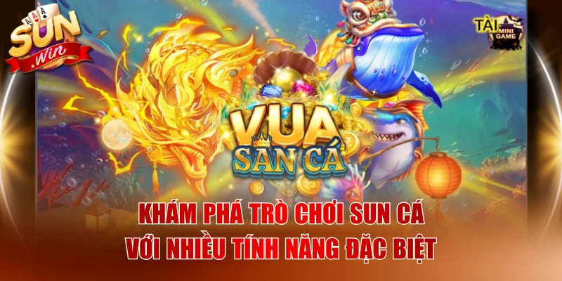 Khám Phá Trò Chơi SUN Cá Với Nhiều Tính Năng Đặc Biệt