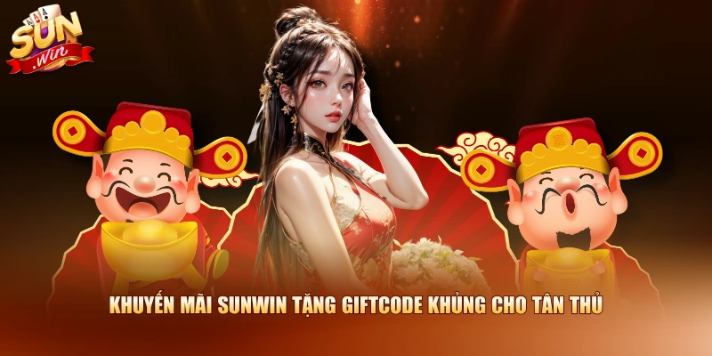 Khuyến Mãi SUNWIN 1 Khuyến mãi SUNWIN tặng Giftcode khủng cho tân thủ