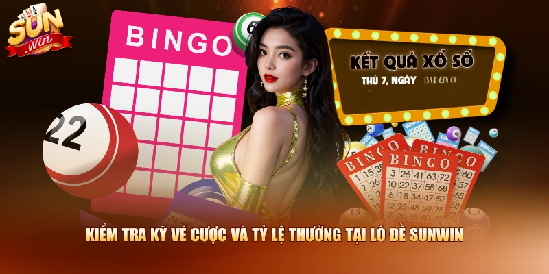 Kiểm tra kỹ vé cược và tỷ lệ thưởng tại lô đề SUNWIN