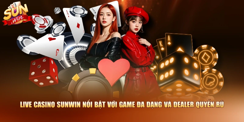 Live Casino SUNWIN nổi bật với game đa dạng và Dealer quyến rũ