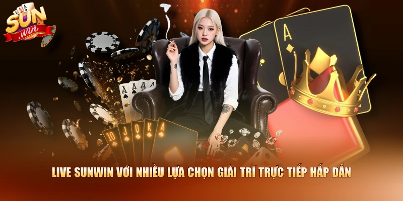 Live SUNWIN với nhiều lựa chọn giải trí trực tiếp hấp dẫn