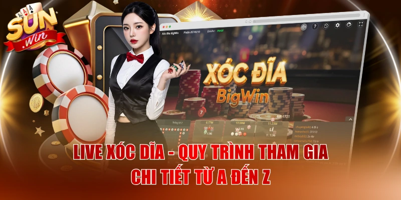 Live Xóc Dĩa - Quy Trình Tham Gia Chi Tiết Từ A Đến Z