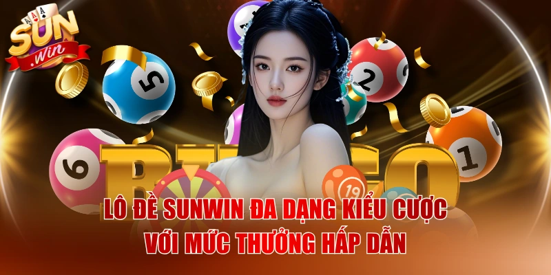 Lô Đề SUNWIN Đa Dạng Kiểu Cược Với Mức Thưởng Hấp Dẫn