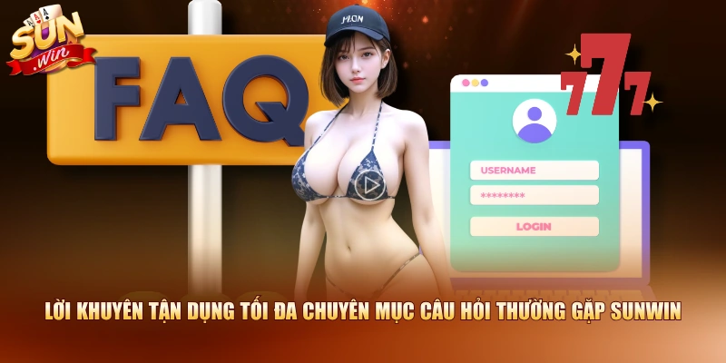 Lời khuyên tận dụng tối đa chuyên mục câu hỏi thường gặp SUNWIN