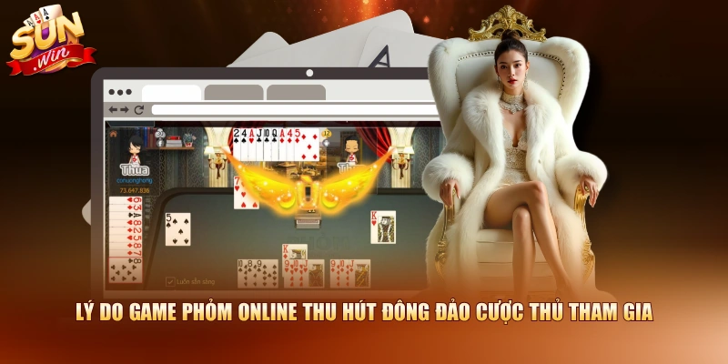 Lý do game Phỏm online thu hút đông đảo cược thủ tham gia