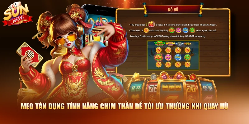 Mẹo tận dụng tính năng Chim Thần để tối ưu thưởng khi quay hũ