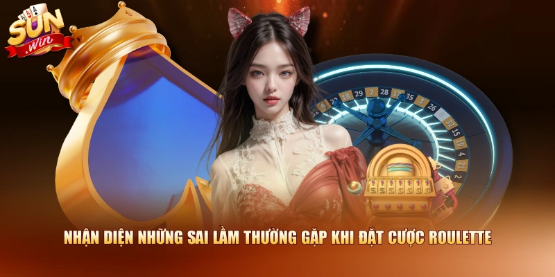Nhận diện những sai lầm thường gặp khi đặt cược Roulette