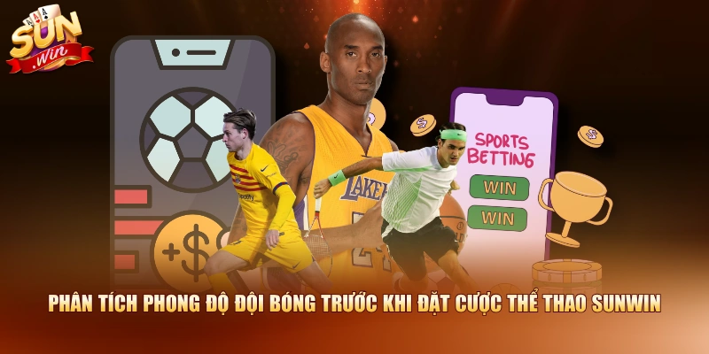 Phân tích phong độ đội bóng trước khi đặt cược thể thao SUNWIN