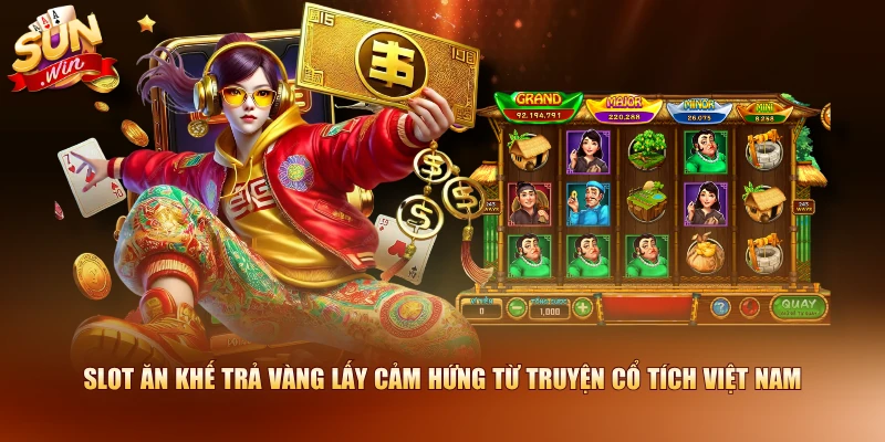 Slot Ăn khế trả vàng lấy cảm hứng từ truyện cổ tích Việt Nam