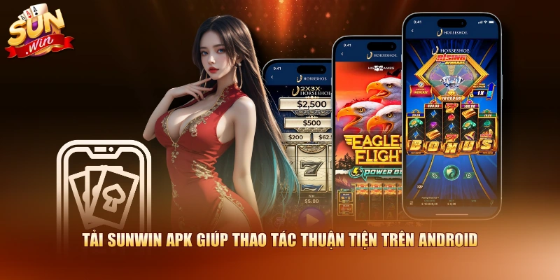 Tải SUNWIN APK Nhanh Chóng Với 4 Bước Cài Đặt Đơn Giản 1 Tải SUNWIN APK giúp thao tác thuận tiện trên Android