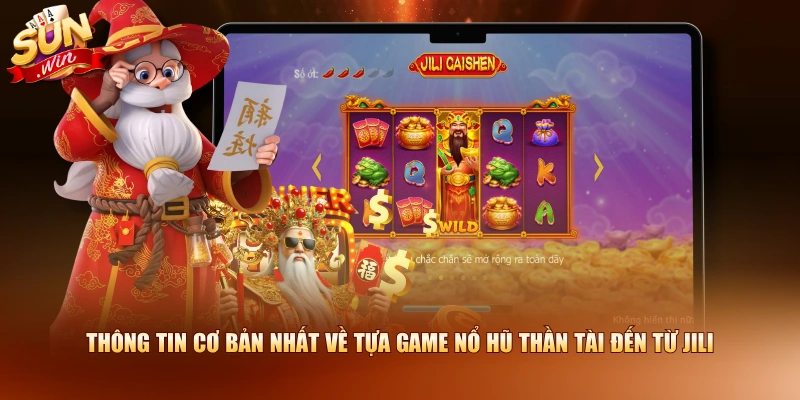Thông tin cơ bản nhất về tựa game Nổ Hũ Thần Tài đến từ JILI