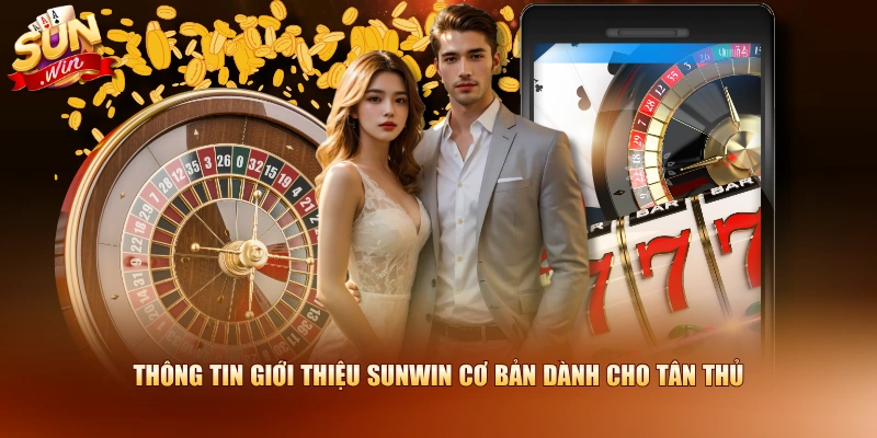 Giới Thiệu SUNWIN 1 Thông tin giới thiệu SUNWIN cơ bản dành cho tân thủ