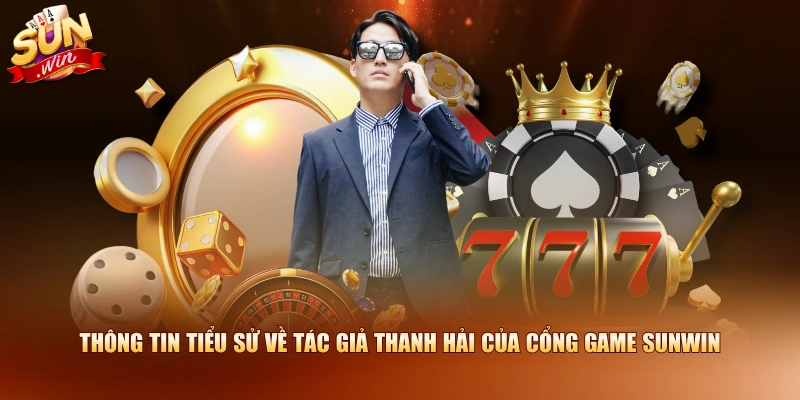 Thông tin tiểu sử về tác giả Thanh Hải của cổng game SUNWIN