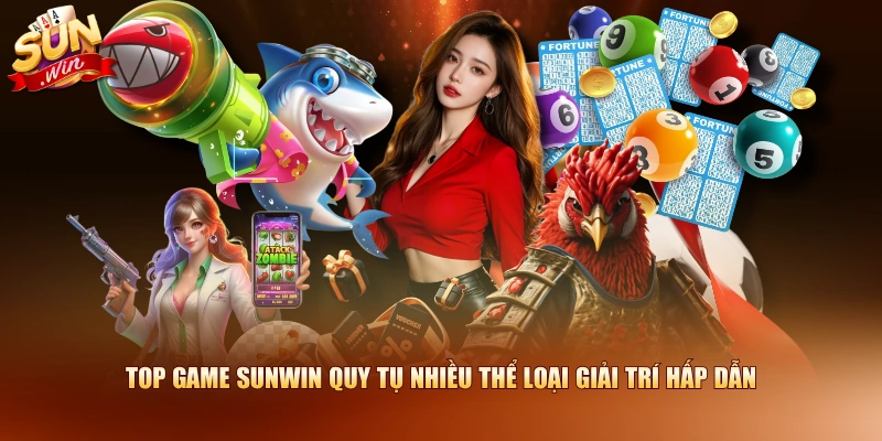 Top game SUNWIN quy tụ nhiều thể loại giải trí hấp dẫn
