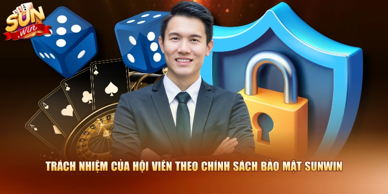 Trách nhiệm của hội viên theo chính sách bảo mật SUNWIN